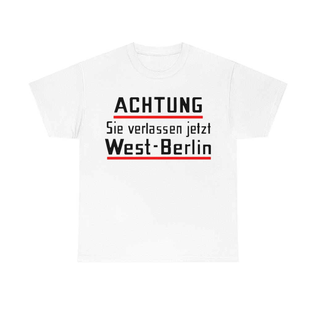 Achtung Sie Verlassen Jetzt West-Berlin | Berlin Wall T-Shirt